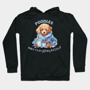 Poodles make everything better Hoodie